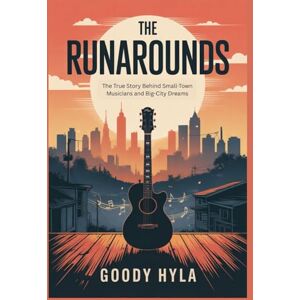 Hyla, Goody The Runarounds: The True Story Behind Small-Town Musicians and Big-City Dreams Hyla, Goody The Runarounds: The True Story Behind Small-Town Musicians and Big-City Dreams