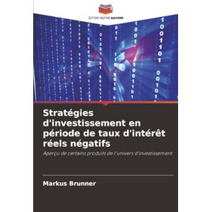 Brunner, Markus Stratégies d'investissement en période de taux d'intérêt réels négatifs: Aperçu de certains produits de l'univers d'investissement Brunner, Markus Stratégies d'investissement en période de taux d'intérêt réels négatifs: Aperçu de certains produits de l'univers d'investissement
