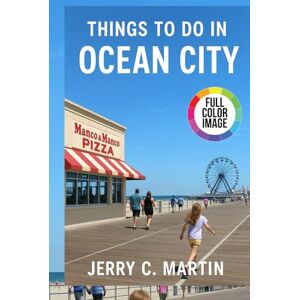 Martin, Jerry C. Things to Do in Ocean City 2025/ 2026: The Insider’s Guide to Beaches, Boardwalks and Local Secrets of New-Jersey’s Seaside Escape (Full-Color) Martin, Jerry C. Things to Do in Ocean City 2025/ 2026: The Insider’s Guide to Beaches, Boardwalks and Local Secrets of New-Jersey’s Seaside Escape (Full-Color)