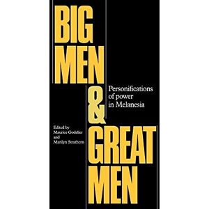 Godelier, Maurice Big Men and Great Men: Personifications of Power in Melanesia Godelier, Maurice Big Men and Great Men: Personifications of Power in Melanesia