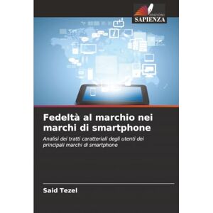 Tezel, Said Fedeltà al marchio nei marchi di smartphone: Analisi dei tratti caratteriali degli utenti dei principali marchi di smartphone Tezel, Said Fedeltà al marchio nei marchi di smartphone: Analisi dei tratti caratteriali degli utenti dei principali marchi di smartphone