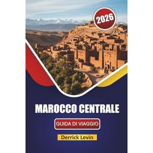 Levin, Derrick MAROCCO CENTRALE GUIDA DI VIAGGIO 2026: Scopri le principali attrazioni, i monumenti culturali, la cucina locale e le avventure all'aria aperta nella capitale australiana Levin, Derrick MAROCCO CENTRALE GUIDA DI VIAGGIO 2026: Scopri le principali attrazioni, i monumenti culturali, la cucina locale e le avventure all'aria aperta nella capitale australiana