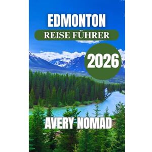 Avery EDMONTON REISE FÜHRER 2026 Avery EDMONTON REISE FÜHRER 2026