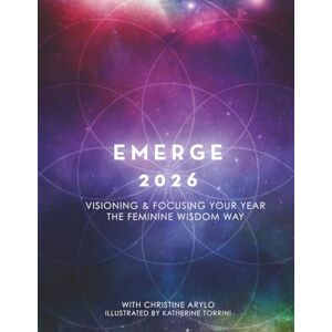 Arylo, Christine Emerge Visioning Book & Journal 2026: Focus Your Year the Feminine Wisdom Way Arylo, Christine Emerge Visioning Book & Journal 2026: Focus Your Year the Feminine Wisdom Way