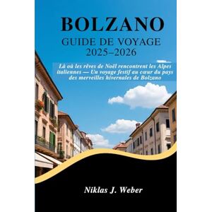 Weber BOLZANO GUIDE DE VOYAGE 2025–2026: Là où les rêves de Noël rencontrent les Alpes italiennes — Un voyage festif au cœur du pays des merveilles hivernales de Bolzano Weber BOLZANO GUIDE DE VOYAGE 2025–2026: Là où les rêves de Noël rencontrent les Alpes italiennes — Un voyage festif au cœur du pays des merveilles hivernales de Bolzano