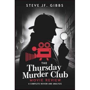 Gibbs, Steve Jf. The Thursday Murder Club Movie Review: A Complete Review and Analysis Gibbs, Steve Jf. The Thursday Murder Club Movie Review: A Complete Review and Analysis