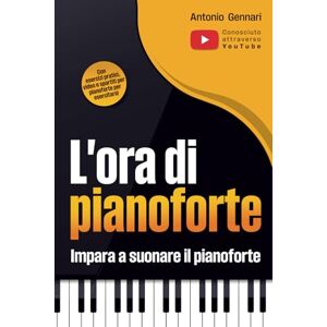 Gennari, Antonio L'ora di pianoforte Impara a suonare il pianoforte: Il manuale di pianoforte per adulti e giovani Con esercizi pratici, video e spartiti per pianoforte per esercitarsi Gennari, Antonio L'ora di pianoforte Impara a suonare il pianoforte: Il manuale di pianoforte per adulti e giovani Con esercizi pratici, video e spartiti per pianoforte per esercitarsi
