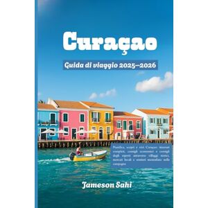 Sahi, Jameson CURAÇAO Guida diviaggio 2025–2026: Pianifica, scopri e vivi Curaçao: itinerari completi,consigli economici e consigli degli esperti attraversovillaggi ... locali e sentieri mozzafiato nellacampagna Sahi, Jameson CURAÇAO Guida diviaggio 2025–2026: Pianifica, scopri e vivi Curaçao: itinerari completi,consigli economici e consigli degli esperti attraversovillaggi ... locali e sentieri mozzafiato nellacampagna