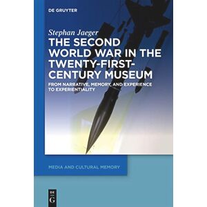 Jaeger The Second World War in the Twenty-First-Century Museum: From Narrative, Memory, and Experience to Experientiality: 26 (Media and Cultural Memory, 26) Jaeger The Second World War in the Twenty-First-Century Museum: From Narrative, Memory, and Experience to Experientiality: 26 (Media and Cultural Memory, 26)