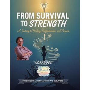 Ledbetter, Helen From Survival to Strength: A Journey to Healing, Empowerment, and Purpose Ledbetter, Helen From Survival to Strength: A Journey to Healing, Empowerment, and Purpose