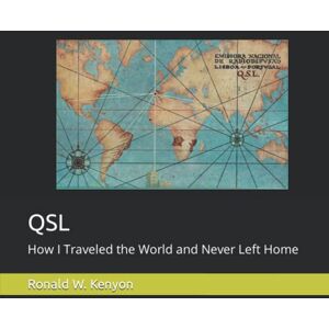 Kenyon, Ronald W. QSL: How I Traveled the World and Never Left Home Kenyon, Ronald W. QSL: How I Traveled the World and Never Left Home