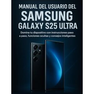 Turner, Clifton Manual del usuario del Samsung Galaxy S25 Ultra: Domina tu dispositivo con instrucciones paso a paso, funciones ocultas y consejos inteligentes Turner, Clifton Manual del usuario del Samsung Galaxy S25 Ultra: Domina tu dispositivo con instrucciones paso a paso, funciones ocultas y consejos inteligentes