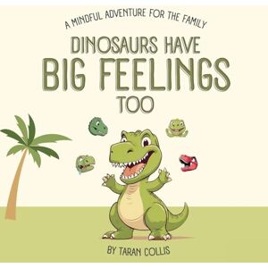 Collis, Taran Dinosaurs Have Big Feelings Too: A Mindful Adventure for the Family (Mindful Adventures for the Family) Collis, Taran Dinosaurs Have Big Feelings Too: A Mindful Adventure for the Family (Mindful Adventures for the Family)