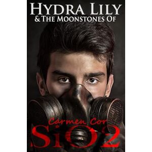 Cor, Carmen Hydra Lily & The Moonstones of SiO2: Book Four, 3rd Ed, 2025. (The Hydra Lily Series) Cor, Carmen Hydra Lily & The Moonstones of SiO2: Book Four, 3rd Ed, 2025. (The Hydra Lily Series)