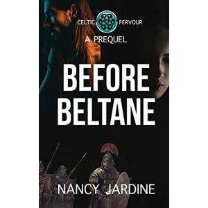 Jardine, Nancy Before Beltane: A Prequel to the Celtic Fervour Series: 0 Jardine, Nancy Before Beltane: A Prequel to the Celtic Fervour Series: 0