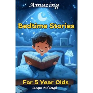 McVeigh, Jacqui Amazing Bedtime Stories For 5 Year Olds: Short Inspiring Tales For Kids And Parents To Enjoy Together McVeigh, Jacqui Amazing Bedtime Stories For 5 Year Olds: Short Inspiring Tales For Kids And Parents To Enjoy Together
