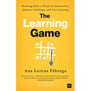 Fábrega, Ana Lorena The Learning Game: Teaching Kids to Think for Themselves, Embrace Challenge, and Love Learning Fábrega, Ana Lorena The Learning Game: Teaching Kids to Think for Themselves, Embrace Challenge, and Love Learning