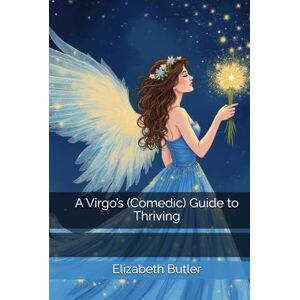 Butler, Elizabeth A Virgo’s (Comedic) Guide to Thriving Butler, Elizabeth A Virgo’s (Comedic) Guide to Thriving