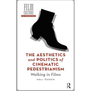 Özgen, Asli The Aesthetics and Politics of Cinematic Pedestrianism: Walking in Films (Film Culture in Transition) Özgen, Asli The Aesthetics and Politics of Cinematic Pedestrianism: Walking in Films (Film Culture in Transition)