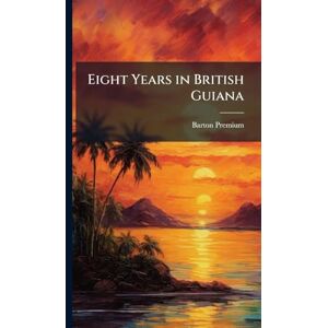 Premium, Barton Eight Years in British Guiana Premium, Barton Eight Years in British Guiana