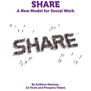 Maclean, Siobhan Share: A New Model for Social Work Maclean, Siobhan Share: A New Model for Social Work