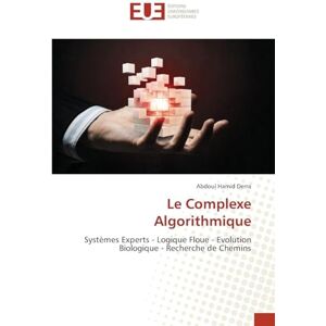 Derra, Abdoul Hamid Le Complexe Algorithmique: Systèmes Experts Logique Floue Evolution Biologique Recherche de Chemins Derra, Abdoul Hamid Le Complexe Algorithmique: Systèmes Experts Logique Floue Evolution Biologique Recherche de Chemins
