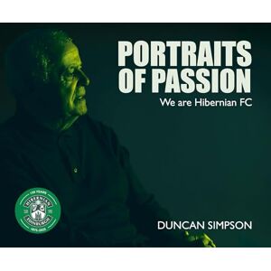 Simpson, Duncan Portraits of Passion: Hibernian Fans Simpson, Duncan Portraits of Passion: Hibernian Fans