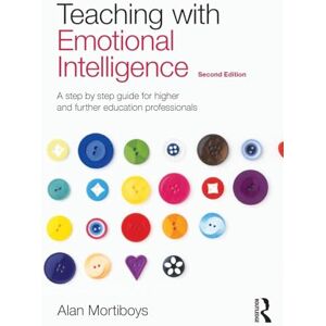 Mortiboys, Alan Teaching with Emotional Intelligence: A step-by-step guide for Higher and Further Education professionals Mortiboys, Alan Teaching with Emotional Intelligence: A step-by-step guide for Higher and Further Education professionals