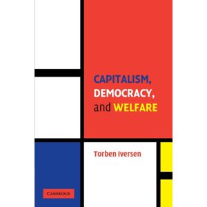Iversen, Torben Capitalism, Democracy, and Welfare (Cambridge Studies in Comparative Politics) Iversen, Torben Capitalism, Democracy, and Welfare (Cambridge Studies in Comparative Politics)