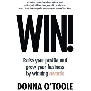 O'Toole, Donna Win!: Raise your profile and grow your business by winning awards O'Toole, Donna Win!: Raise your profile and grow your business by winning awards