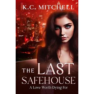Mitchell, K.C. The Last Safehouse: A Love Worth Dying For: 1 (The Last Safehouse Series) Mitchell, K.C. The Last Safehouse: A Love Worth Dying For: 1 (The Last Safehouse Series)