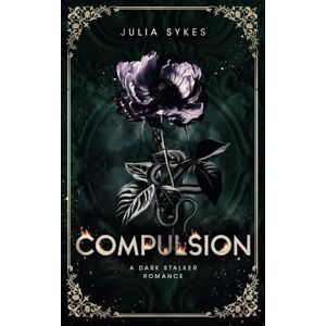 Sykes, Julia Compulsion: A Dark Stalker Romance: 1 (Favorite Malady) Sykes, Julia Compulsion: A Dark Stalker Romance: 1 (Favorite Malady)