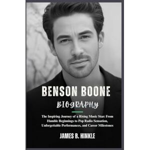 B. Hinkle, James BENSON BOONE BIOGRAPHY: The Inspiring Journey of a Rising Music Star: From Humble Beginnings to Pop Radio Sensation, Unforgettable Performances, and ... Shape Our World: Inspiring Lives & Legacies) B. Hinkle, James BENSON BOONE BIOGRAPHY: The Inspiring Journey of a Rising Music Star: From Humble Beginnings to Pop Radio Sensation, Unforgettable Performances, and ... Shape Our World: Inspiring Lives & Legacies)