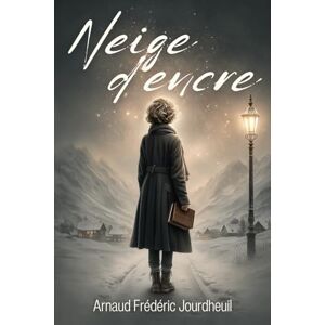 JOURDHEUIL, Arnaud Frédéric Neige d'Encre: Là où les vœux ont un prix JOURDHEUIL, Arnaud Frédéric Neige d'Encre: Là où les vœux ont un prix