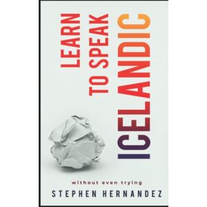 Hernandez, Stephen Learn to Speak Icelandic: without even trying (Learn to speak a language (without even trying)) Hernandez, Stephen Learn to Speak Icelandic: without even trying (Learn to speak a language (without even trying))