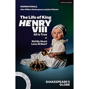 Hannah Khalil The Life of King Henry VIII: All is True (Modern Plays) Hannah Khalil The Life of King Henry VIII: All is True (Modern Plays)