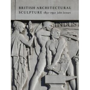 Stewart, John British Architectural Sculpture: 1851-1951 Stewart, John British Architectural Sculpture: 1851-1951