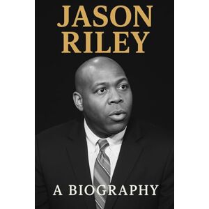 Press, JR Jason Riley : A Biography Press, JR Jason Riley : A Biography