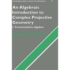 Peskine, Christian An Algebraic Introduction to Complex Projective Geometry: Commutative Algebra: 47 (Cambridge Studies in Advanced Mathematics, Series Number 47) Peskine, Christian An Algebraic Introduction to Complex Projective Geometry: Commutative Algebra: 47 (Cambridge Studies in Advanced Mathematics, Series Number 47)