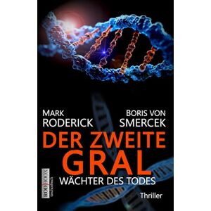 Roderick, Mark Der zweite Gral Wächter des Todes: Wissenschaftsthriller Um eines der letzten Rätsel der Menschheit zu lösen, gehen Forscher über Leichen Extrem spannend! (RODBOOX SCIENCE-THRILLER) Roderick, Mark Der zweite Gral Wächter des Todes: Wissenschaftsthriller Um eines der letzten Rätsel der Menschheit zu lösen, gehen Forscher über Leichen Extrem spannend! (RODBOOX SCIENCE-THRILLER)