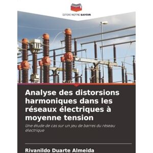 Duarte Almeida, Rivanildo Analyse des distorsions harmoniques dans les réseaux électriques à moyenne tension: Une étude de cas sur un jeu de barres du réseau électrique Duarte Almeida, Rivanildo Analyse des distorsions harmoniques dans les réseaux électriques à moyenne tension: Une étude de cas sur un jeu de barres du réseau électrique