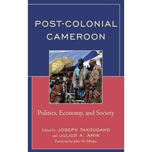 Lexington Books Post-Colonial Cameroon: Politics, Economy, and Society Lexington Books Post-Colonial Cameroon: Politics, Economy, and Society