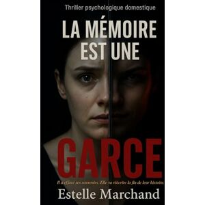 Marchand, Estelle La mémoire est une garce: Il a effacé ses souvenirs. Elle va réécrire la fin de leur histoire. Marchand, Estelle La mémoire est une garce: Il a effacé ses souvenirs. Elle va réécrire la fin de leur histoire.
