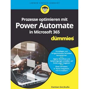 Gorzkulla, Damian Prozesse optimieren mit Power Automate in Microsoft 365 für Dummies Gorzkulla, Damian Prozesse optimieren mit Power Automate in Microsoft 365 für Dummies