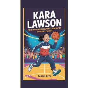 PECK, AARON KARA LAWSON: THE CHAMPION WHO INSPIRED A GENERATION: BIOGRAPHY FOR KIDS PECK, AARON KARA LAWSON: THE CHAMPION WHO INSPIRED A GENERATION: BIOGRAPHY FOR KIDS