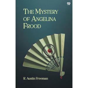 Freeman, R Austin The Mystery Of Angelina Frood (Edition1) Freeman, R Austin The Mystery Of Angelina Frood (Edition1)
