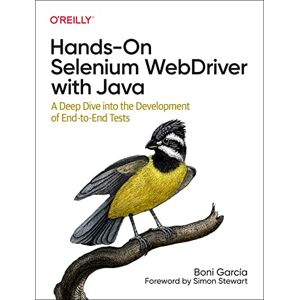 Garcia, Boni Hands-On Selenium WebDriver with Java: A Deep Dive into the Development of End-to-End Tests Garcia, Boni Hands-On Selenium WebDriver with Java: A Deep Dive into the Development of End-to-End Tests