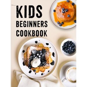 C. Young, Arline Kids Beginner Cookbook: Fun and Easy Healthy Recipes and Essential Techniques for Young Girls Boys and Junior Chefs to Master the Basics and Explore the Joy of Everydays Flavorful Cooking C. Young, Arline Kids Beginner Cookbook: Fun and Easy Healthy Recipes and Essential Techniques for Young Girls Boys and Junior Chefs to Master the Basics and Explore the Joy of Everydays Flavorful Cooking