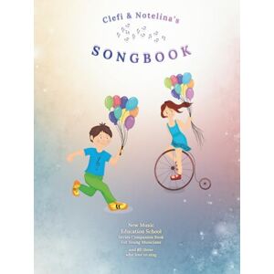 Placzek, Dr. Roman Clefi & Notelina's Songbook: New Music Education School Series Companion Book for Young Musicians and All Those Who Love to Sing Placzek, Dr. Roman Clefi & Notelina's Songbook: New Music Education School Series Companion Book for Young Musicians and All Those Who Love to Sing