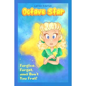 Kovtun, Larisa Octave Star: Forgive, Forget, and Don't You Fret! Kovtun, Larisa Octave Star: Forgive, Forget, and Don't You Fret!